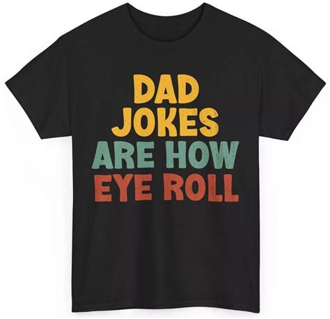 Dad Jokes Shirt Dad Jokes Are How Eye Roll Shirt Funny Dad Jokes Fans