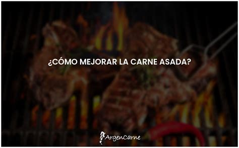 Mejora Tu Experiencia Con La Carne Asada Consejos Imperdibles Argencarne