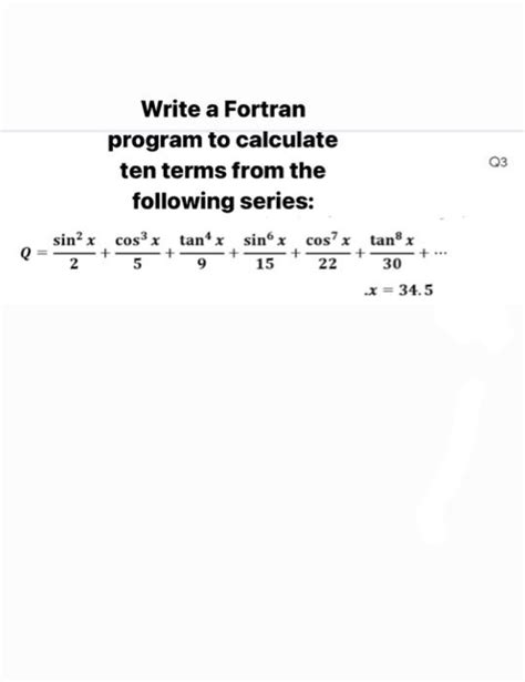 Solved Write A Fortran Program To Calculate Ten Terms Chegg