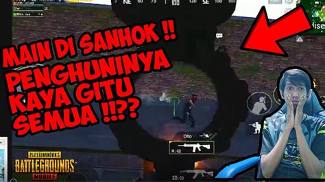 MAIN DI SANHOK APAKAH ISI SANHOK SEPERTI ITU SEMUA PUBG