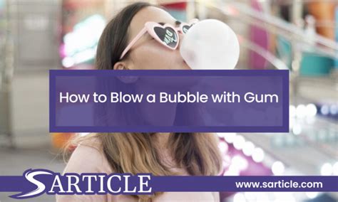 How to Blow a Bubble with Gum [Actionable Guide]