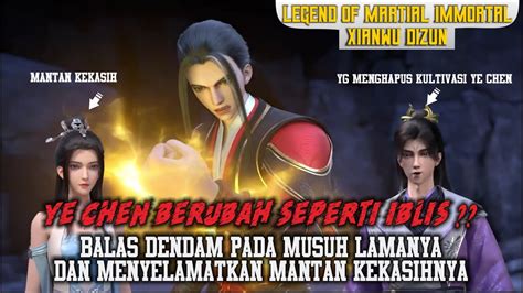 Legend Of Martial Immortal Episode Ye Chen Berubah Menjadi Iblis