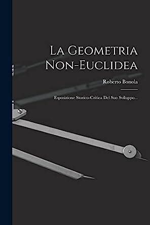 La Geometria Non Euclidea Esposizione Storico Critica Del Suo Sviluppo