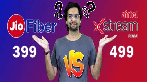 Airtel Xstream Fiber Vs Jio Fiber 399 Plan Vs 499 Plan Is Jio Fiber