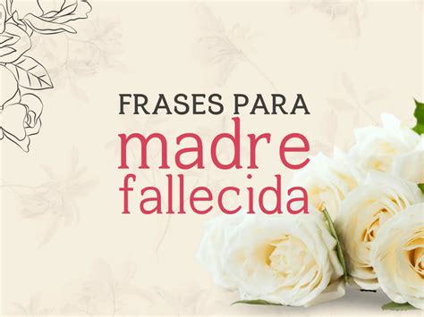 33 Frases Para Madre Fallecida Que Expresan Un Amor Eterno Pensador