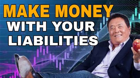 TURN YOUR LIABILITIES INTO ASSETS Robert Kiyosaki From Nothing To