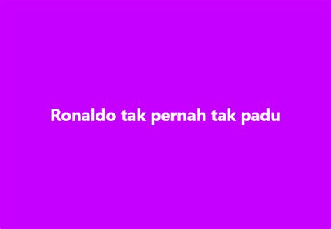 Sinarharian On Twitter Ronaldo Tak Pernah Tak Padu