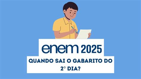 Quando Sai O Gabarito Do Segundo Dia Do Enem - Enem 2025: quando sai o gabarito oficial do segundo dia?