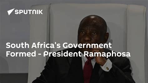 South Africas Government Formed President Ramaphosa South Africa Today