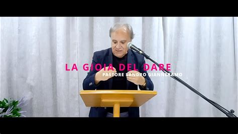 La Gioia Del Dare Pastore Sandro Gianneramo YouTube