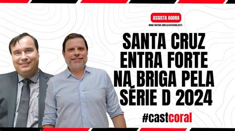 SANTA CRUZ ENTRA FORTE NA BRIGA POR VAGA NA SÉRIE D DE 2024