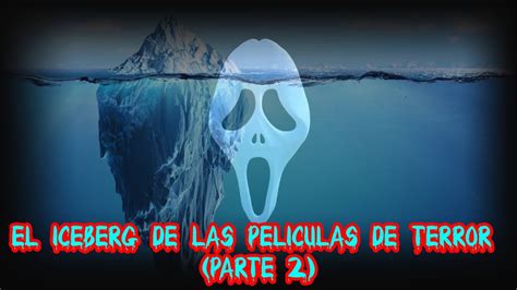 El Iceberg de las Películas de Terror Parte 2 YouTube