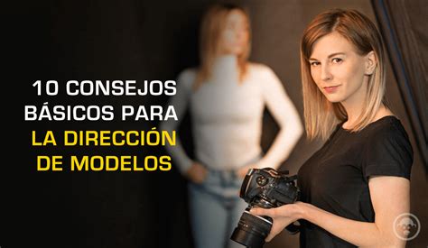 10 Consejos Para La Dirección De Modelos En Fotografía Mottpe