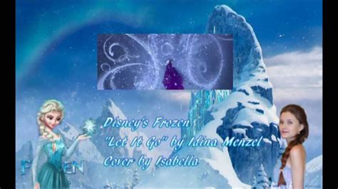 Frozen Let It Go By Idina Menzel Cover By Isabella YouTube