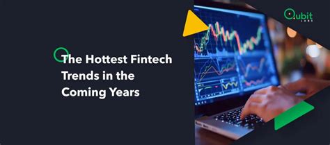 10 Critical Fintech Trends In The Coming Years Qubit Labs