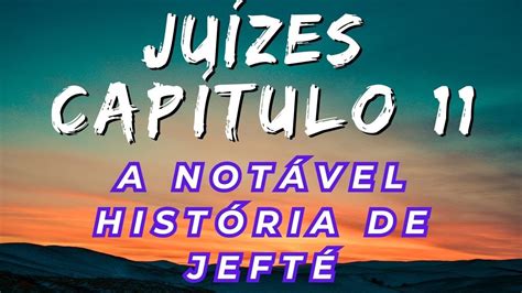 JUÍZES CAPÍTULO 11 Estudo Bíblico a Notável História de Jefté Estudo