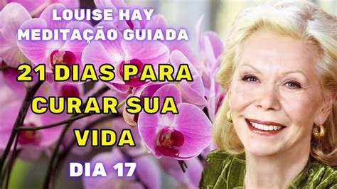 Louise Hay Medita O Guiada Dias Para Curar Sua Vida Dia