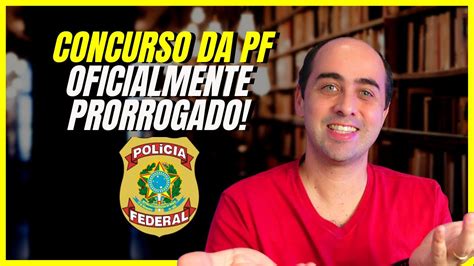 Urgente Concurso Da Pf Prorrogado Youtube