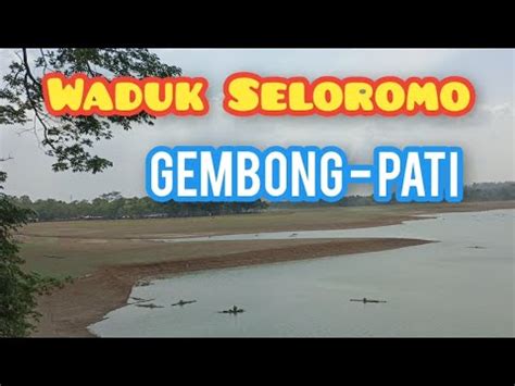 Waduk Seloromo Gembong Pati YouTube