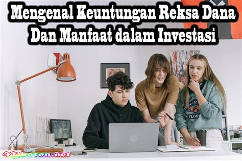 Mengenal Keuntungan Reksa Dana Dan Manfaat Dalam Investasi Mboton