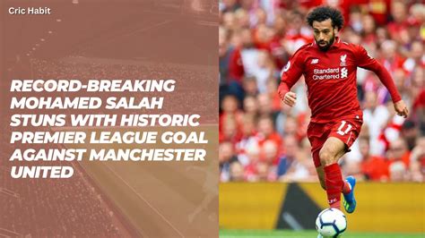 Record Breaking Mohamed Salah Stuns With Historic Premier League Goal