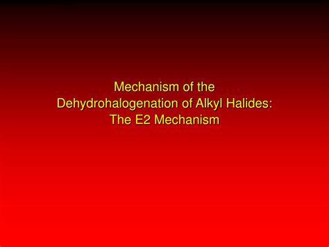 PPT - Dehydrohalogenation of Alkyl Halides PowerPoint Presentation ...