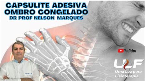 CAPSULITE ADESIVA OMBRO CONGELADO Dr Prof Nelson Marques YouTube