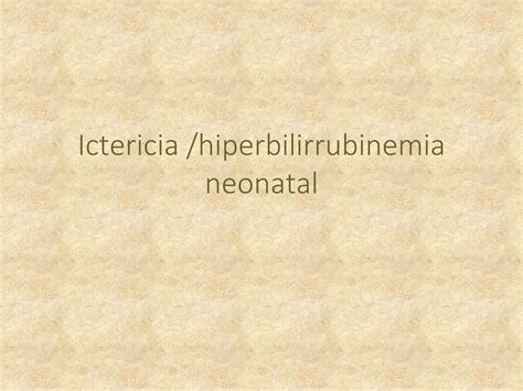 Ictericia Neonatal Y Su Clasificación Cuadro Clinico Ppt