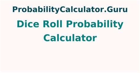 Dice Roll Probability Calculator | How to Calculate Dice Probability ...