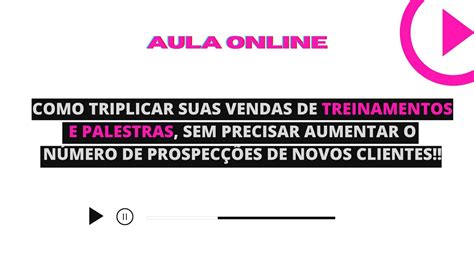 COMO TRIPLICAR SUAS VENDAS DE TREINAMENTOS E PALESTRAS SEM PRECISAR