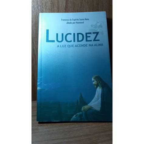 Livro Lucidez A Luz Que Acende Na Alma Francisco Do Esp Rito Santo