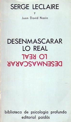 Desenmascarar Lo Real El Objeto En Psicoanálisis Con Una Contribución De Juan David Nasio By