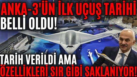 ANKA 3 ÜN İLK UÇUŞ TARİHİ BELLİ OLDU TARİH VERİLDİ AMA ÖZELLİKLERİ