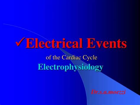 Ppt Electrical Events Of The Cardiac Cycle Electrophysiology