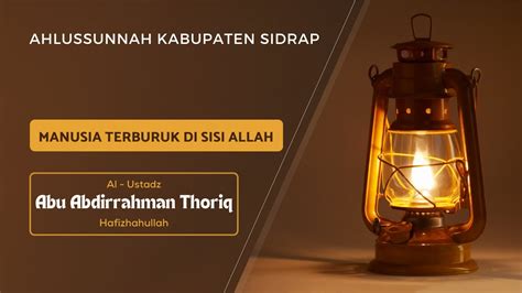 Manusia Terburuk Di Sisi Allah Al Ustadz Abu Abdirrahman Thoriq