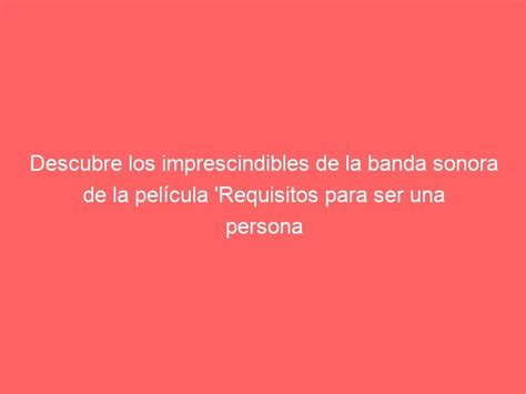 Descubre LOS IMPRESCINDIBLES De La Banda Sonora De Requisitos Para Ser