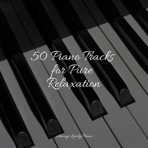 50 Piano Tracks For Pure Relaxation Album By Simply Piano Spotify