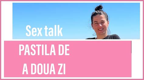 Sex Talk PASTILA DE A DOUA ZI Metode Contraceptive Ioana