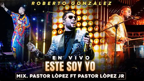 Roberto GonzÁlez Mix Pastor LÓpez Ft Pastor LÓpez Jr En Vivo” Este