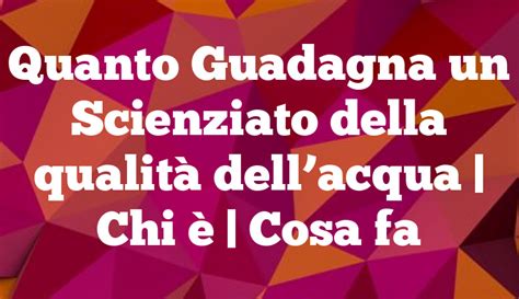 Quanto Guadagna un Scienziato della qualità dellacqua Chi è Cosa