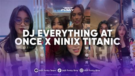 Dj Everything At Once X Ninix Titanic Sound Yusril Viral Tik Tok