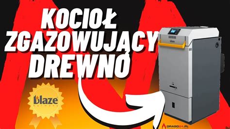 Kocio Na Zgazowanie Drewna Blaze Harmony Comfort Najlepszy Kocio Na