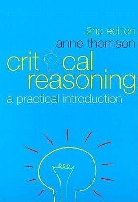 Critical Reasoning A Practical Introduction By Anne Thomson Goodreads