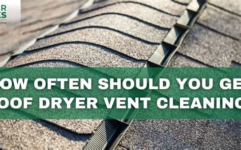 How Often Should You Get Roof Dryer Vent Cleaning Dryer Ducks