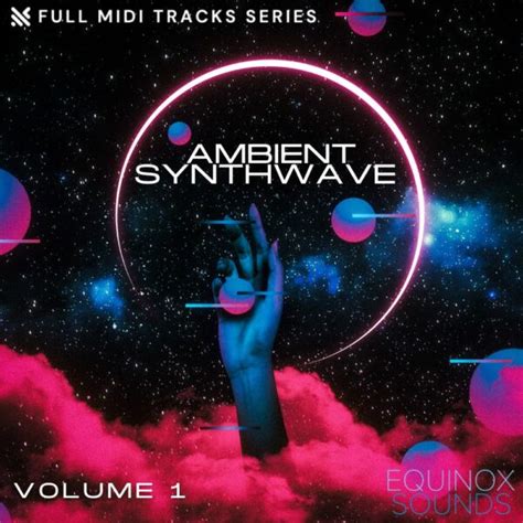 Full Midi Tracks Series Ambient Synthwave Vol 1 [equinox Sounds