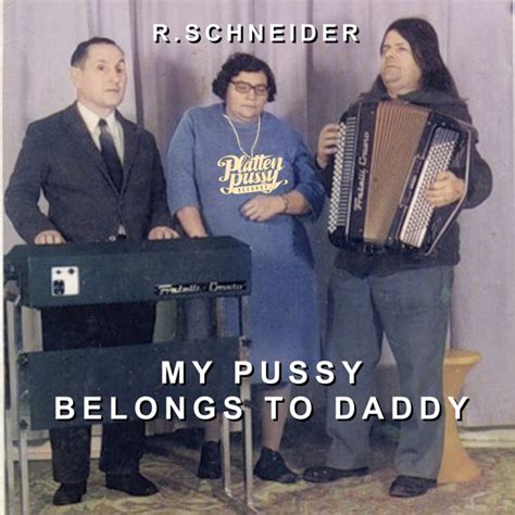 PPR R SCHNEIDER MY PUSSY BELONGS TO DADDY OSTBLOCKSCHLAMPEN I OBSMUSIC OBS Is The Famous