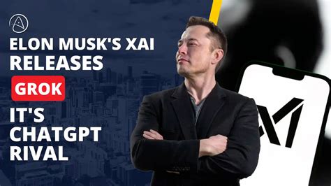 Elon Musk S XAI Releases Grok It S ChatGPT Rival