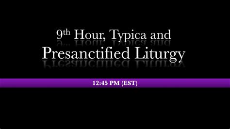 Pm Est Th Hour Typica Presanctified Liturgy Youtube