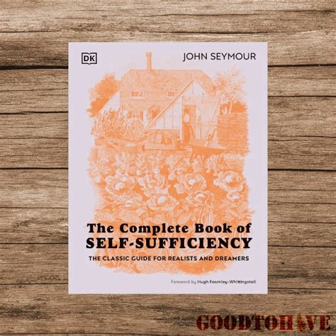 The Complete Book Of Self Sufficiency John Seymour Goodtohave