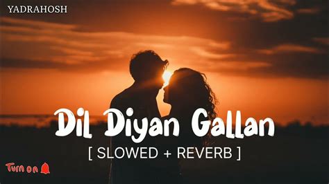 Dil Diyan Gallan Slowed Reverb Atif Aslam Vishal Shekhar